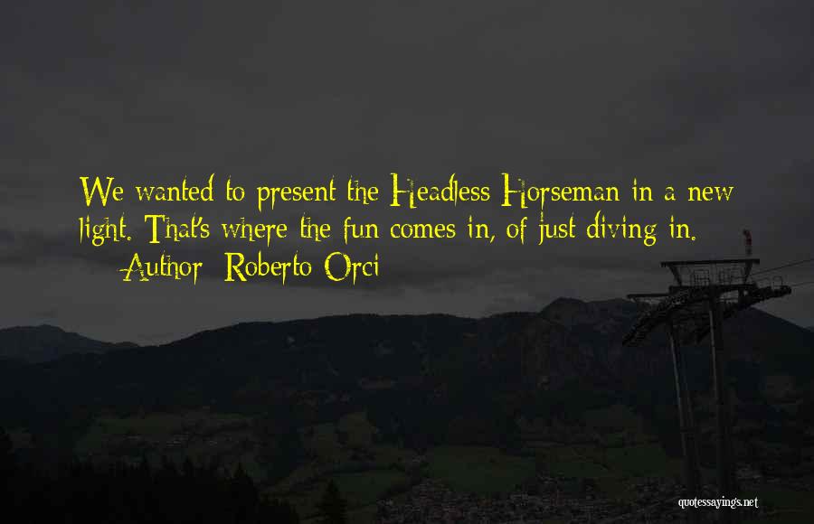 Horseman Quotes By Roberto Orci