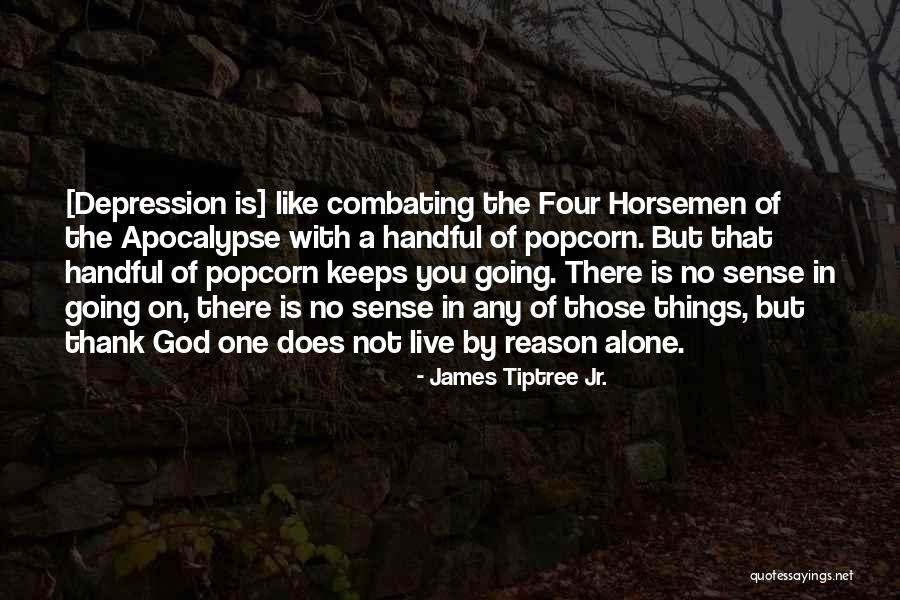 Horsemen Of The Apocalypse Quotes By James Tiptree Jr. Horsemen Of The Apocalypse Quotes By James Tiptree Jr.