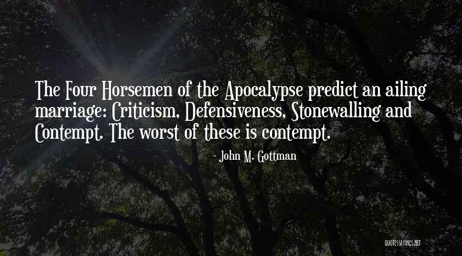 Horsemen Of The Apocalypse Quotes By John M. Gottman Horsemen Of The Apocalypse Quotes By John M. Gottman