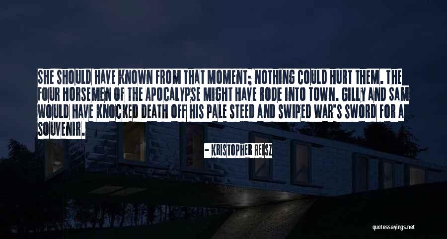 Horsemen Of The Apocalypse Quotes By Kristopher Reisz Horsemen Of The Apocalypse Quotes By Kristopher Reisz
