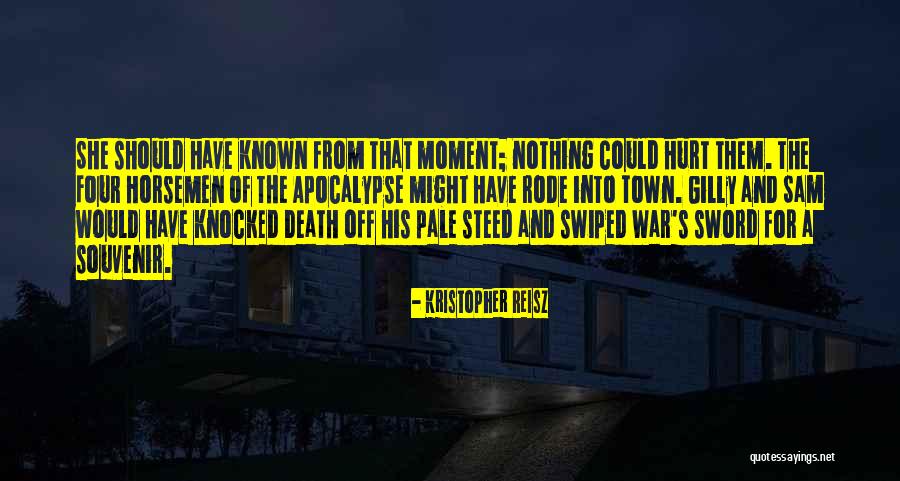 Horsemen Quotes By Kristopher Reisz Horsemen Quotes By Kristopher Reisz