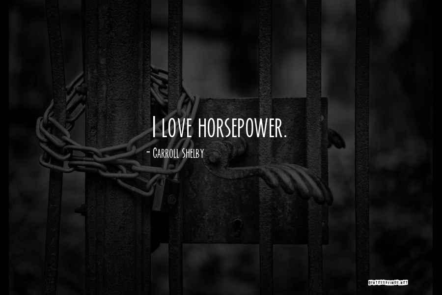 Horsepower Quotes By Carroll Shelby Horsepower Quotes By Carroll Shelby