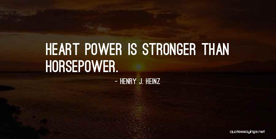 Horsepower Quotes By Henry J. Heinz Horsepower Quotes By Henry J. Heinz