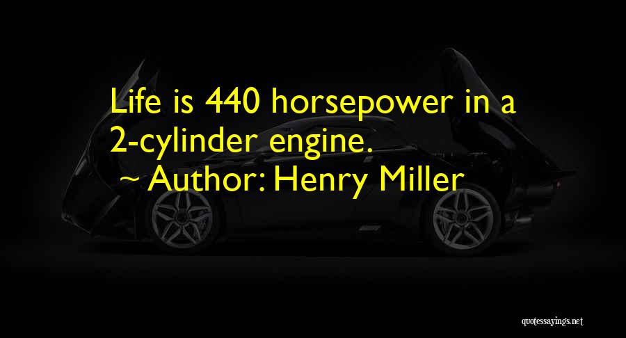 Horsepower Quotes By Henry Miller