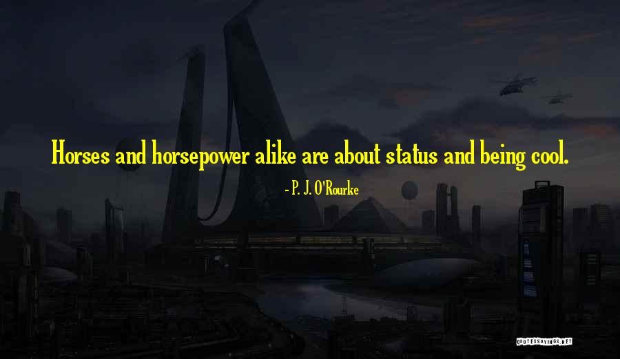 Horsepower Quotes By P. J. O'Rourke
