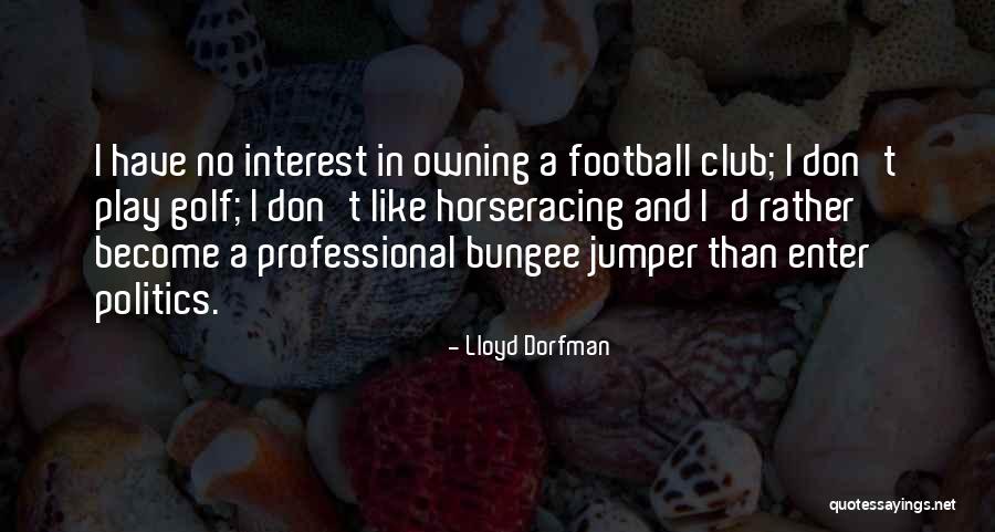 Horseracing Quotes By Lloyd Dorfman Horseracing Quotes By Lloyd Dorfman