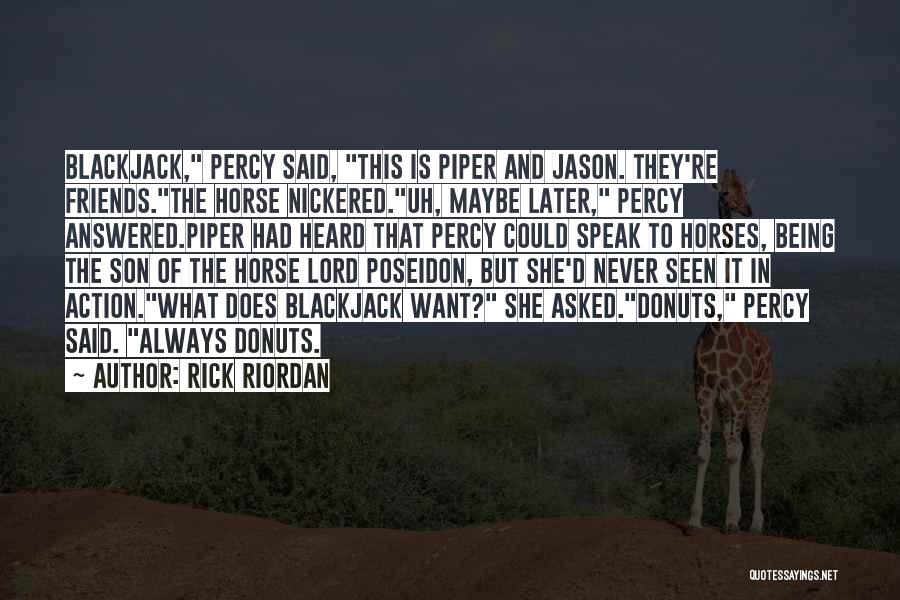 Horses Always Being There For You Quotes By Rick Riordan