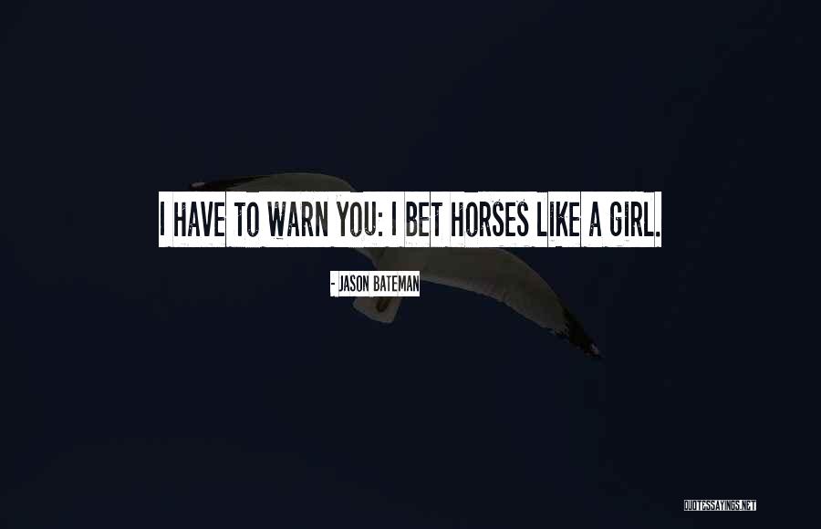 Horses And A Girl Quotes By Jason Bateman Horses And A Girl Quotes By Jason Bateman