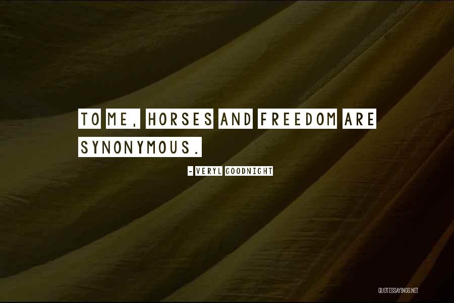 Horses And Freedom Quotes By Veryl Goodnight