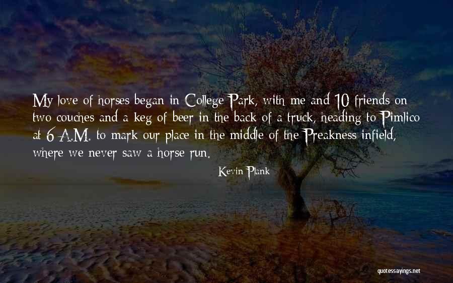 Horses And Friends Quotes By Kevin Plank