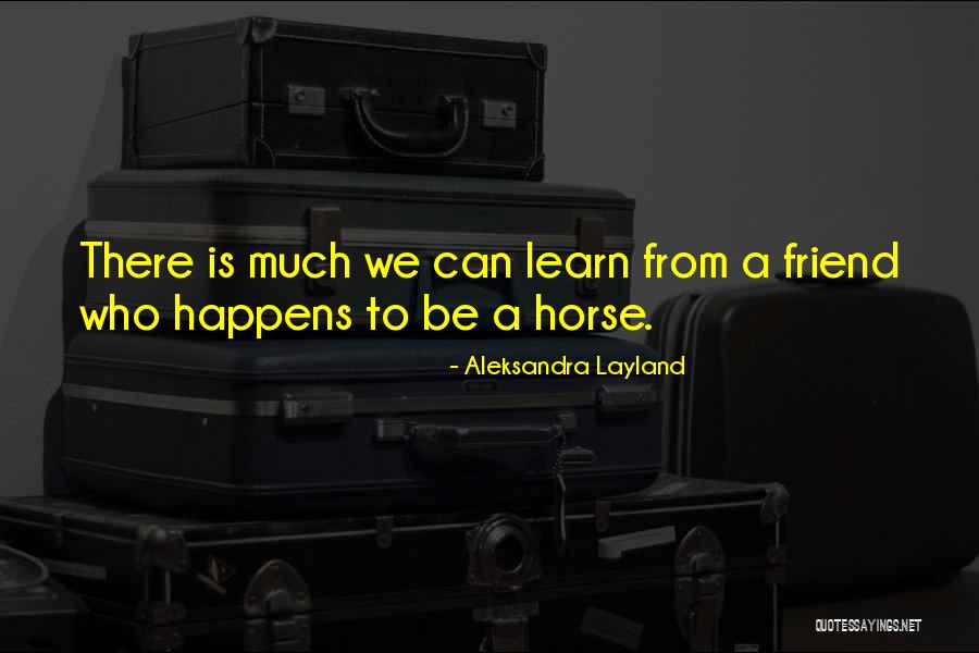 Horses And Friendship Quotes By Aleksandra Layland