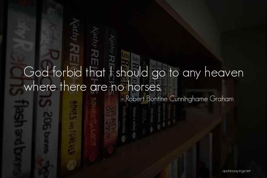 Horses And Heaven Quotes By Robert Bontine Cunninghame Graham Horses And Heaven Quotes By Robert Bontine Cunninghame Graham