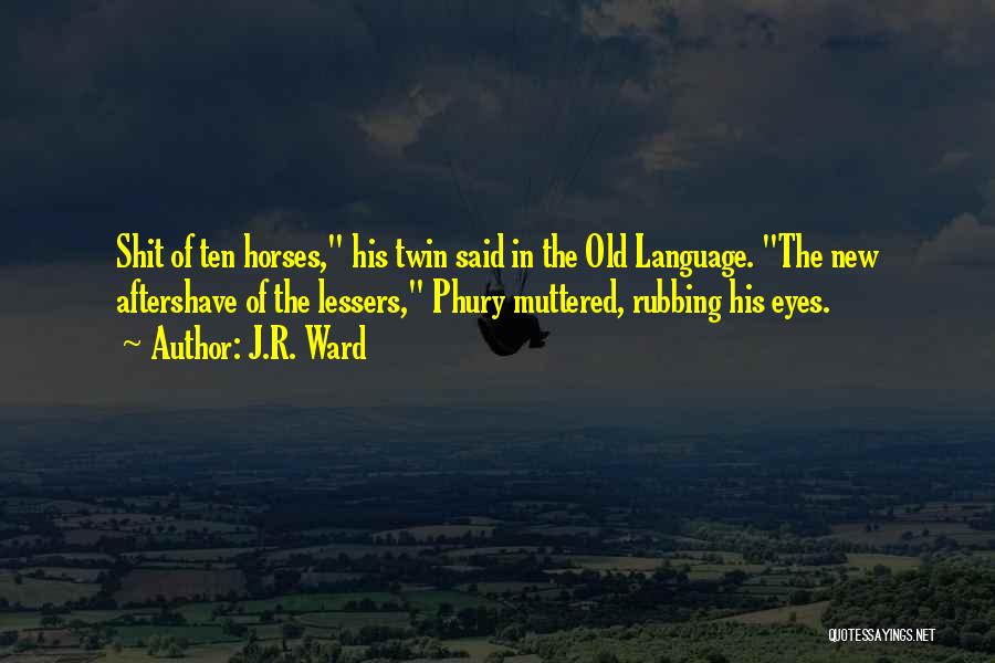 Horses And Their Eyes Quotes By J.R. Ward