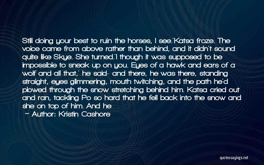 Horses Ears Quotes By Kristin Cashore