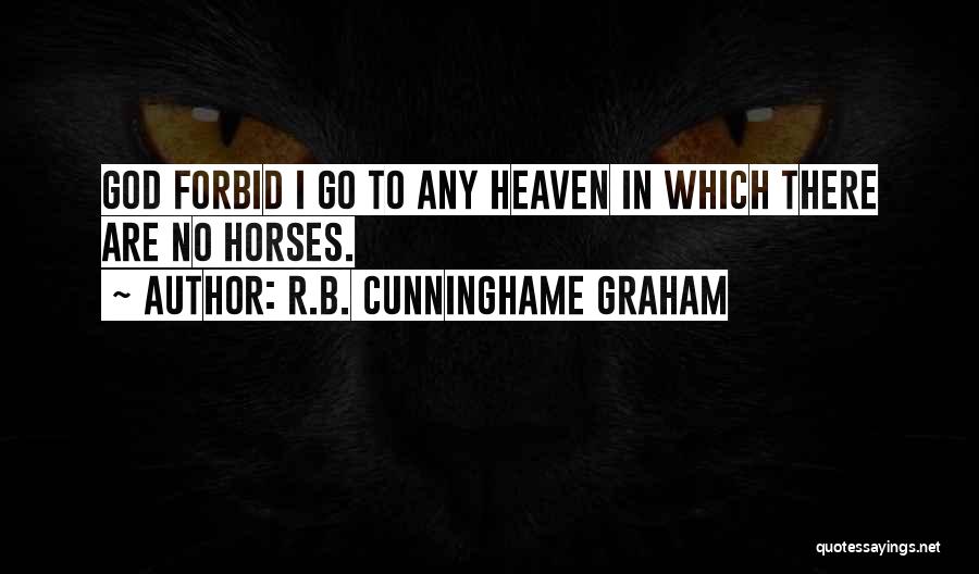 Horses Go To Heaven Quotes By R.B. Cunninghame Graham