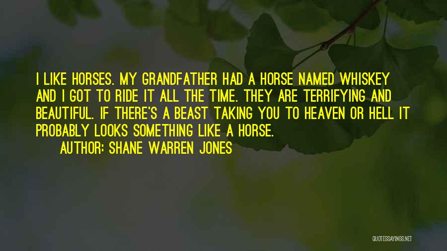 Horses Go To Heaven Quotes By Shane Warren Jones