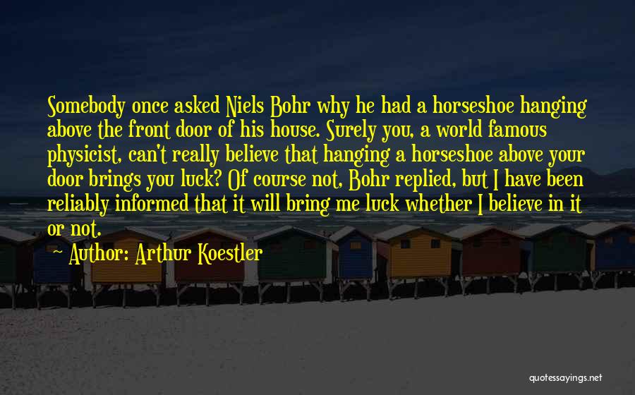 Horseshoe Quotes By Arthur Koestler