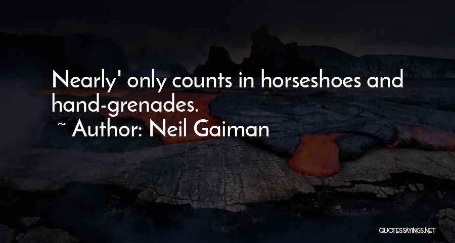 Horseshoes And Hand Grenades Quotes By Neil Gaiman