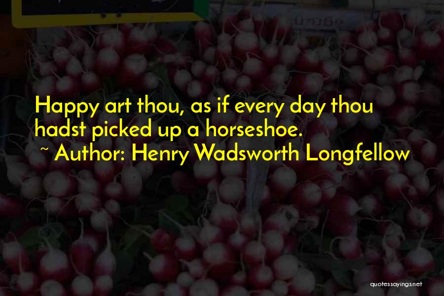 Horseshoes And Luck Quotes By Henry Wadsworth Longfellow