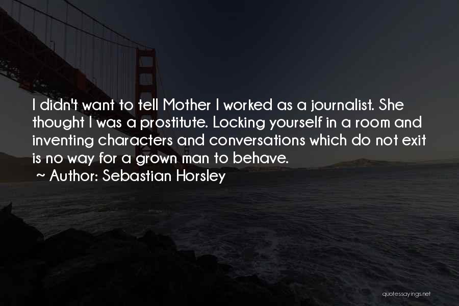 Horsley Quotes By Sebastian Horsley