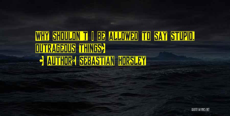 Horsley Quotes By Sebastian Horsley