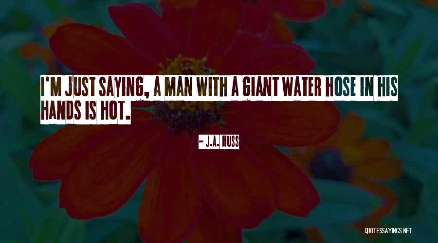 Hose Quotes By J.A. Huss Hose Quotes By J.A. Huss