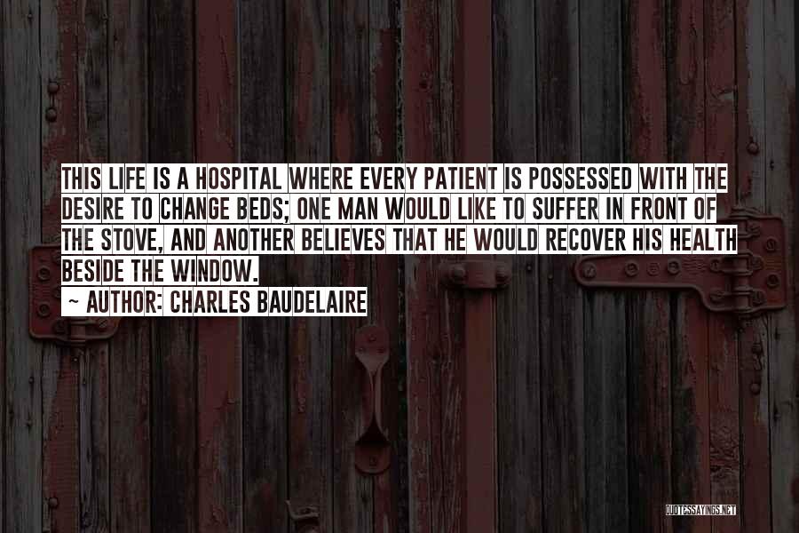 Hospital Beds Quotes By Charles Baudelaire