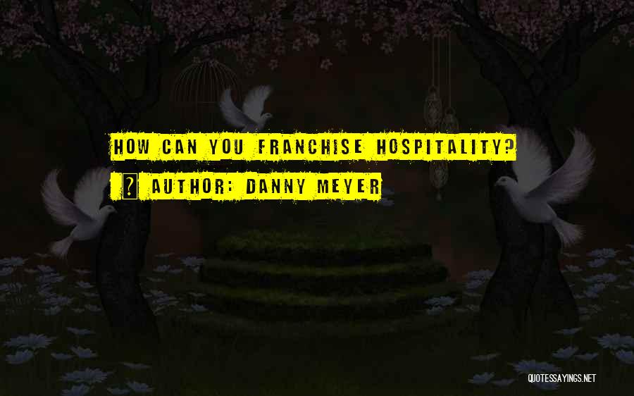 Hospitality Quotes By Danny Meyer