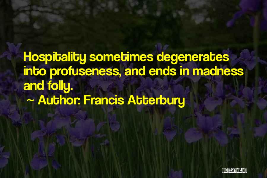 Hospitality Quotes By Francis Atterbury