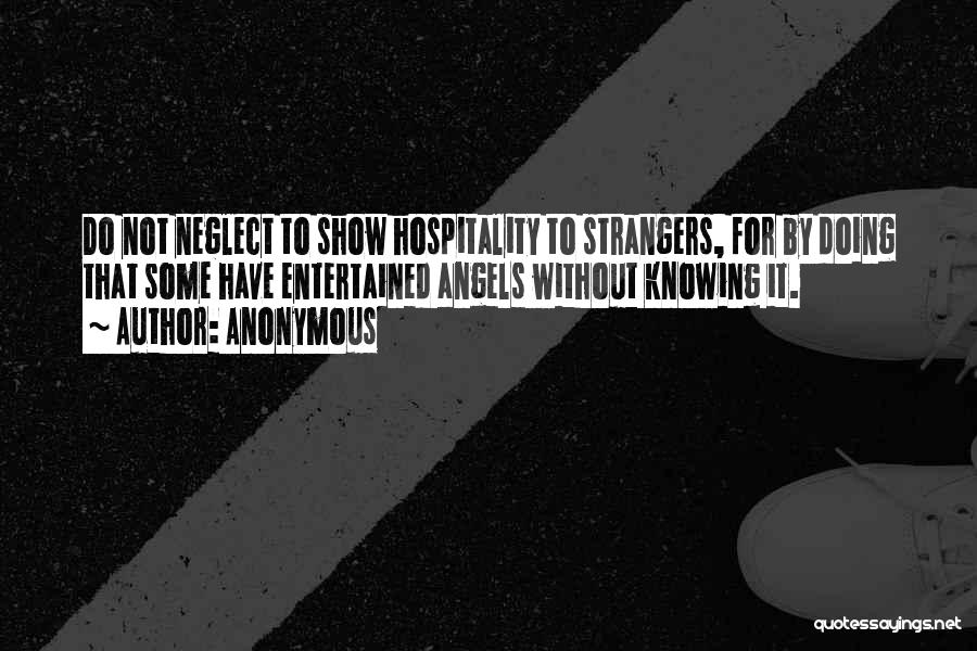 Hospitality To Strangers Quotes By Anonymous