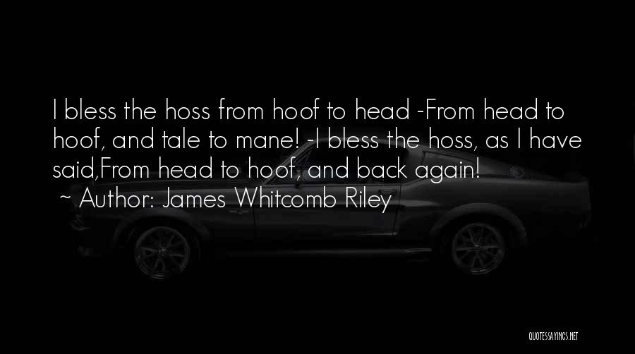 Hoss Quotes By James Whitcomb Riley