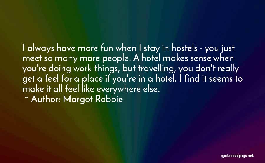 Hostels Quotes By Margot Robbie