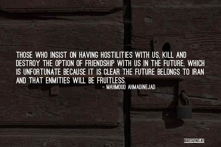 Hostilities Quotes By Mahmoud Ahmadinejad Hostilities Quotes By Mahmoud Ahmadinejad