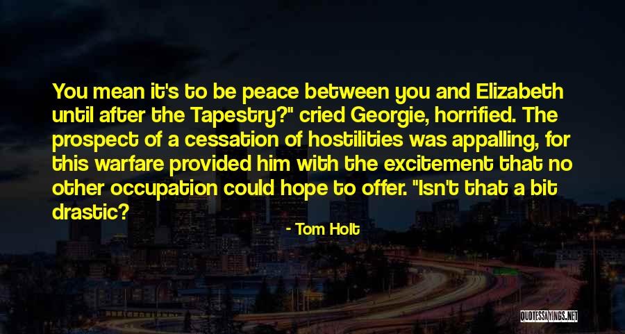 Hostilities Quotes By Tom Holt Hostilities Quotes By Tom Holt