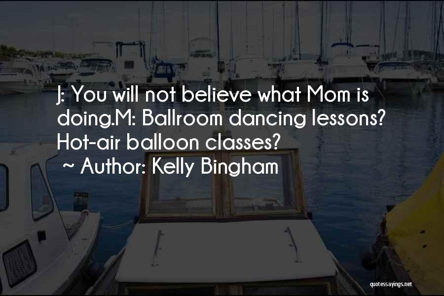 Hot Air Balloon Quotes By Kelly Bingham