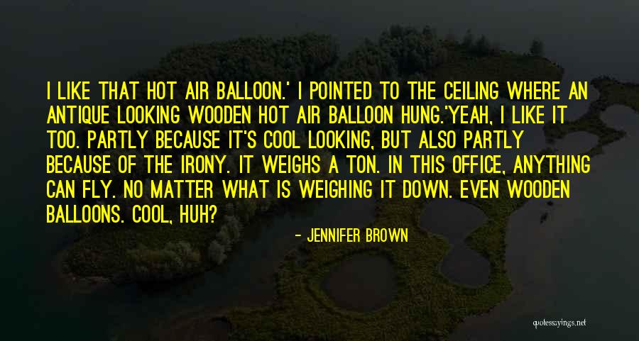 Hot Air Balloons Quotes By Jennifer Brown