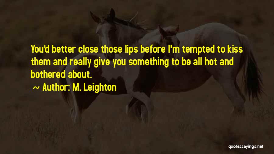 Hot And Bothered Quotes By M. Leighton