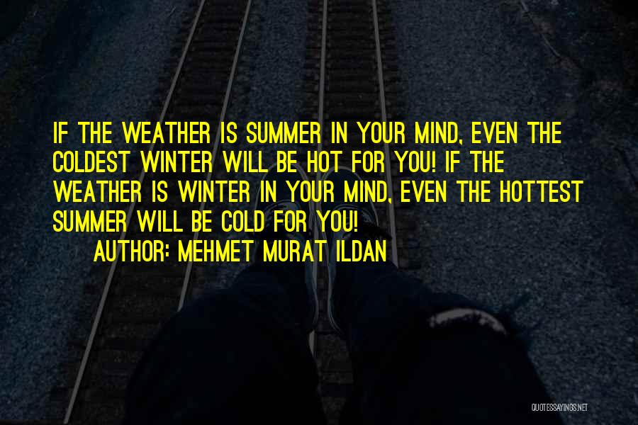 Hot And Cold Weather Quotes By Mehmet Murat Ildan