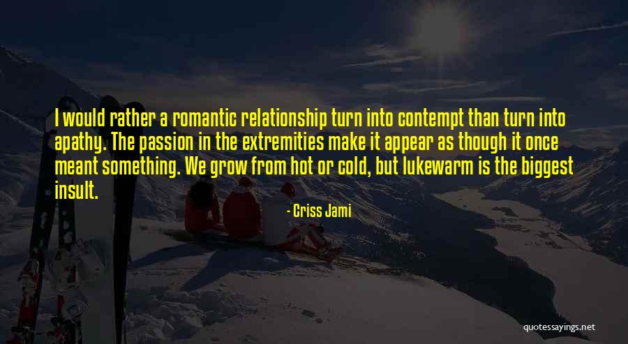 Hot And Romantic Love Quotes By Criss Jami Hot And Romantic Love Quotes By Criss Jami