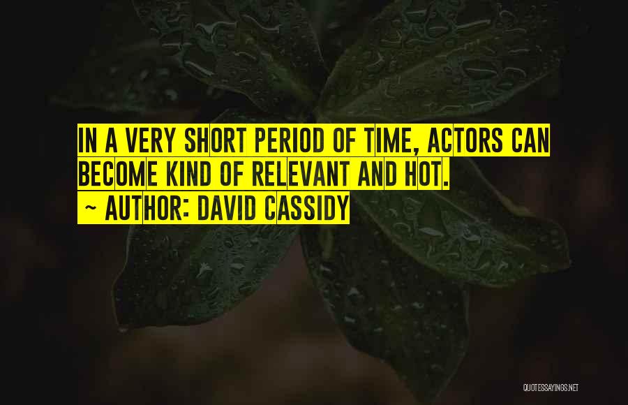 Hot And Short Quotes By David Cassidy
