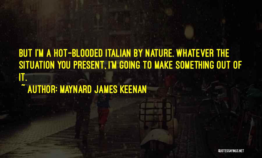 Hot Blooded Quotes By Maynard James Keenan