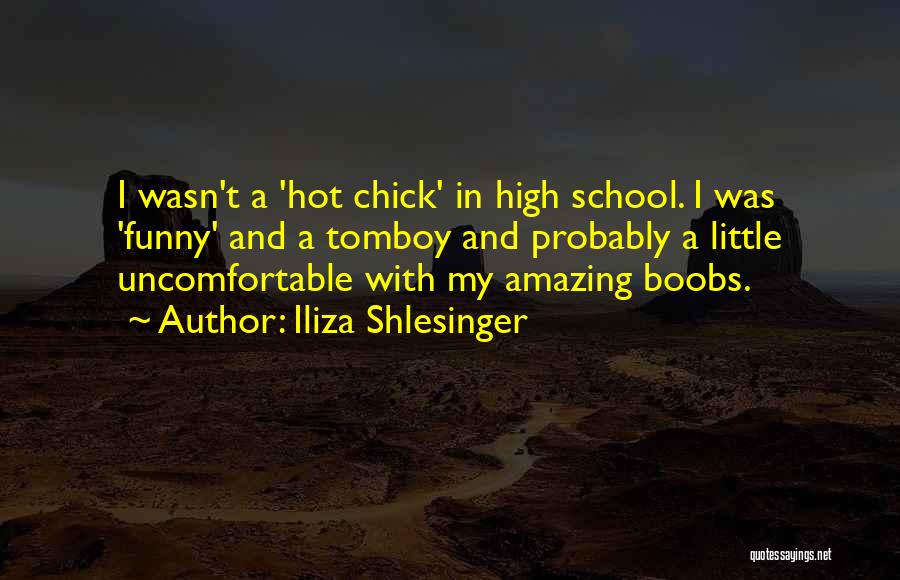 Hot Chick Quotes By Iliza Shlesinger