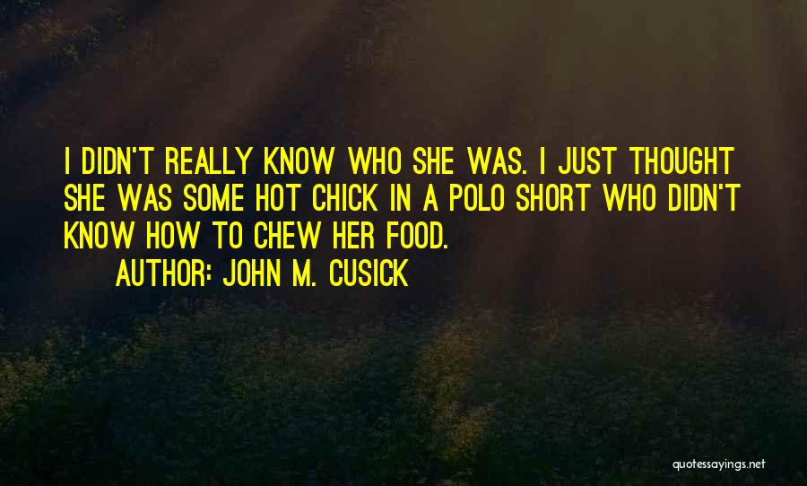 Hot Chick Quotes By John M. Cusick