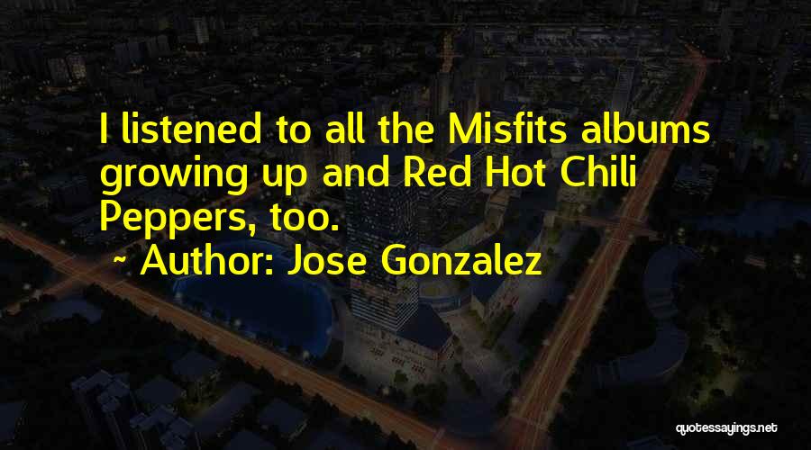 Hot Chili Quotes By Jose Gonzalez