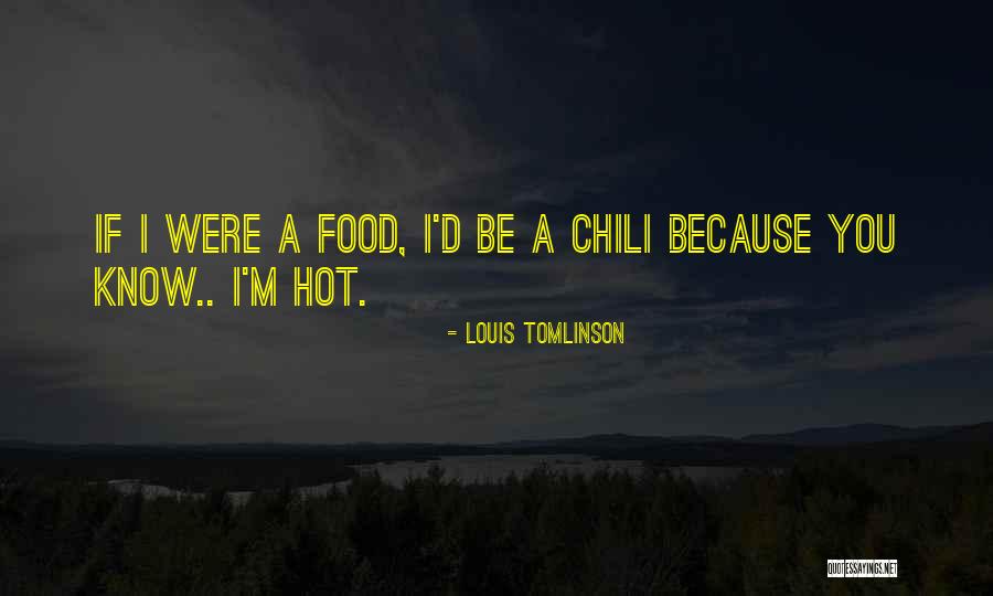 Hot Chili Quotes By Louis Tomlinson