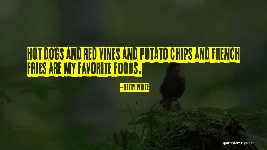 Hot Chips Quotes By Betty White