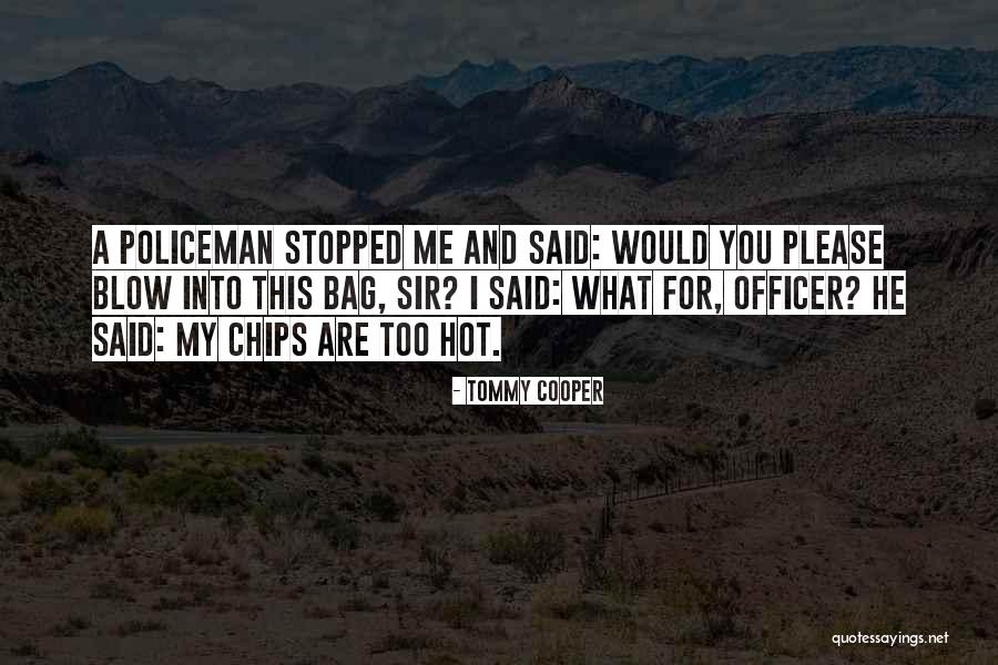 Hot Chips Quotes By Tommy Cooper