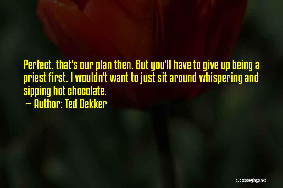 Hot Chocolate Quotes By Ted Dekker