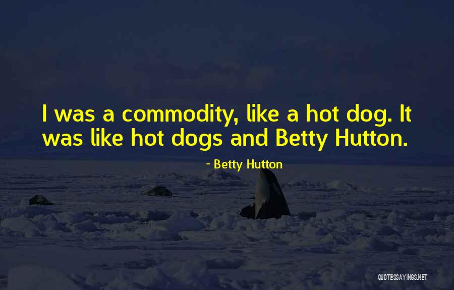 Hot Commodity Quotes By Betty Hutton