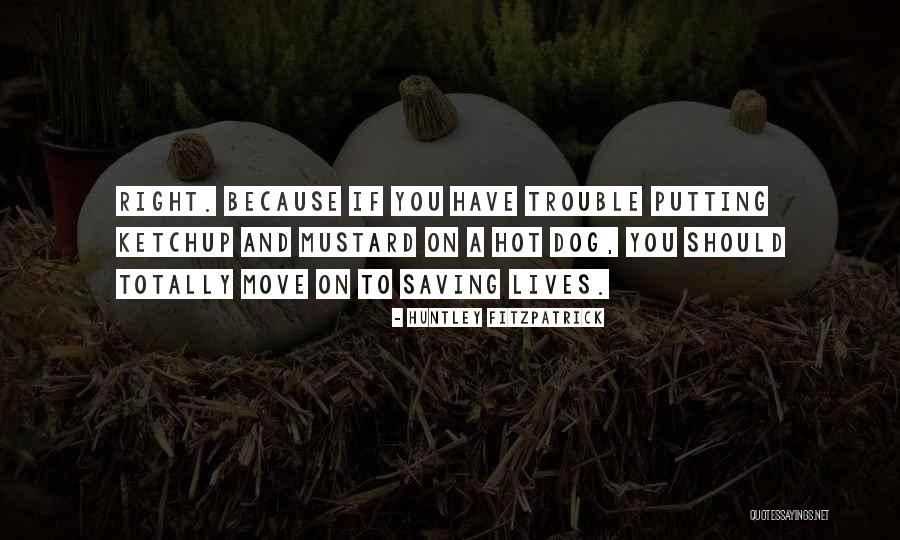 Hot Dog Funny Quotes By Huntley Fitzpatrick Hot Dog Funny Quotes By Huntley Fitzpatrick
